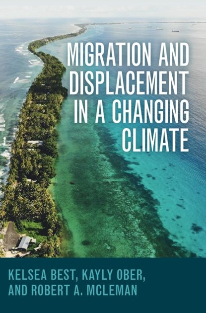 Migration and Displacement in a Changing Climate, Kelsea (The Ohio State University) Best ; Kayly (Georgetown University) Ober ; Robert A. (Wilfrid Laurier University) McLeman - Gebonden - 9781009449595