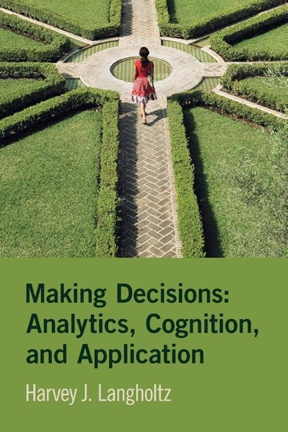 Making Decisions: Analytics, Cognition, and Application, Harvey J. (William & Mary) Langholtz - Paperback - 9781009450836