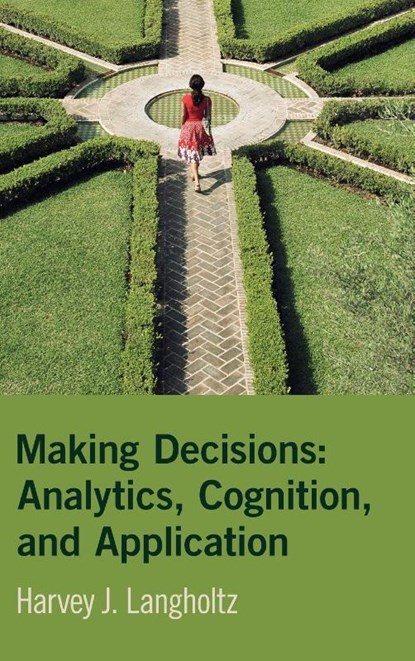 Making Decisions: Analytics, Cognition, and Application, Harvey J. (William & Mary) Langholtz - Gebonden - 9781009450874