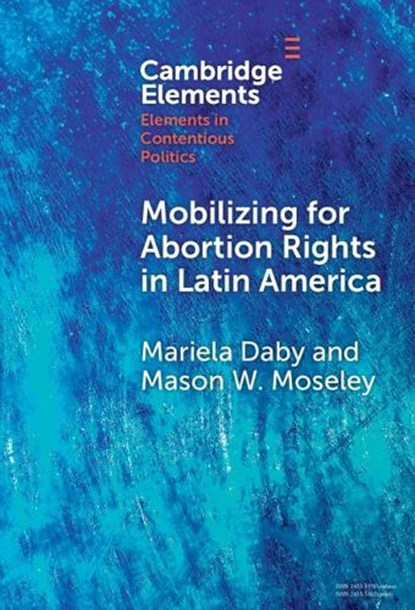 Mobilizing for Abortion Rights in Latin America, MARIELA (REED COLLEGE,  Oregon) Daby ; Mason W. (West Virginia University) Moseley - Gebonden - 9781009452748