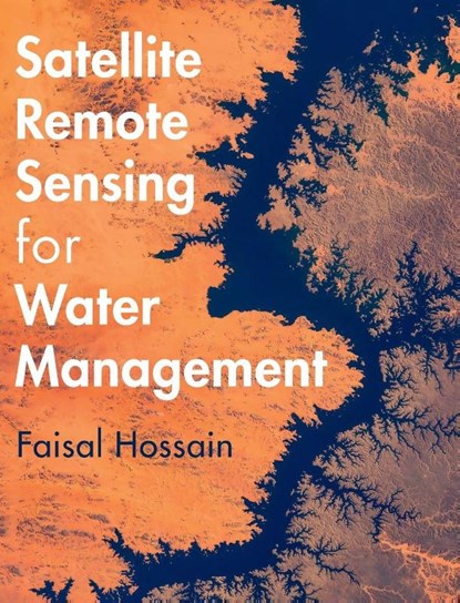 Satellite Remote Sensing for Water Management, Faisal (University of Washington) Hossain - Gebonden - 9781009453493