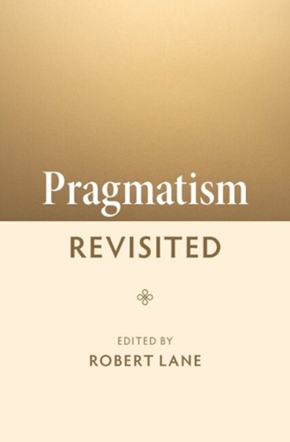 Pragmatism Revisited, Robert (University of West Georgia) Lane - Gebonden - 9781009453813