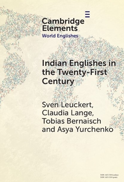 Indian Englishes in the Twenty-First Century, SVEN (TECHNISCHE UNIVERSITAT DRESDEN) LEUCKERT ; CLAUDIA (TECHNISCHE UNIVERSITAT DRESDEN) LANGE ; TOBIAS (JUSTUS-LIEBIG-UNIVERSITAT GIESSEN,  Germany) Bernaisch ; Asya (Technische Universitat Chemnitz, Germany) Yurchenko - Gebonden - 9781009454186