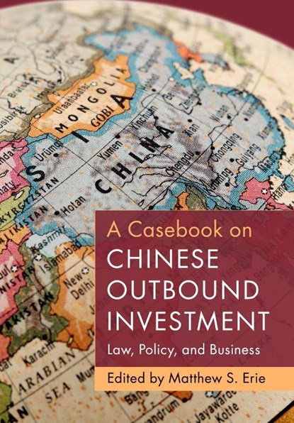 A Casebook on Chinese Outbound Investment, Matthew S. (University of Oxford) Erie - Gebonden - 9781009457866