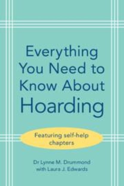 Everything You Need to Know About Hoarding, Lynne M. (South West London and St George’s Mental Health NHS Trust) Drummond ; Laura J. Edwards - Paperback - 9781009466097