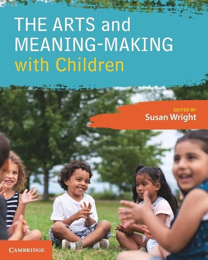 The Arts and Meaning-Making with Children, Susan (University of Melbourne) Wright - Paperback - 9781009470544