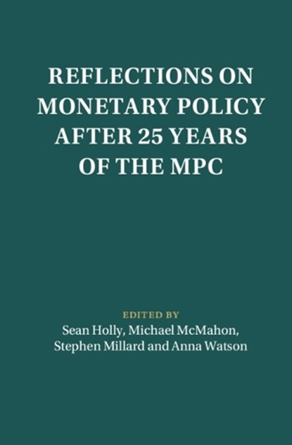 Reflections on Monetary Policy after 25 Years of the MPC, Sean (University of Cambridge) Holly ; Michael (University of Oxford) McMahon ; Stephen (National Institute of Economic and Social Research) Millard - Gebonden - 9781009471879