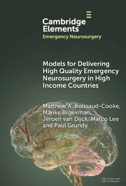 Models for Delivering High Quality Emergency Neurosurgery in High Income Countries, MATTHEW A. (UNIVERSITY HOSPITALS PLYMOUTH NHS TRUST) BOISSAUD-COOKE ; MARIKE (LEIDEN UNIVERSITY MEDICAL CENTRE) BROEKMAN ; JEROEN (LEIDEN UNIVERSITY MEDICAL CENTRE) VAN DIJCK ; MARCO (STANFORD UNIVERSITY,  California) Lee ; Paul (University Hospital Southampton) Grundy - Gebonden - 9781009478830