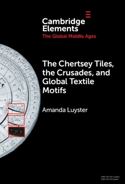 The Chertsey Tiles, the Crusades, and Global Textile Motifs, Amanda (College of the Holy Cross) Luyster - Gebonden - 9781009485982