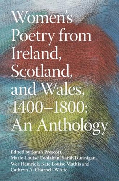 Women's Poetry from Ireland, Scotland, and Wales, 1400–1800: An Anthology, Marie-Louise (University of Galway) Coolahan ; Sarah (University of Edinburgh) Dunnigan ; Wes (University of Connecticut) Hamrick - Paperback - 9781009489911