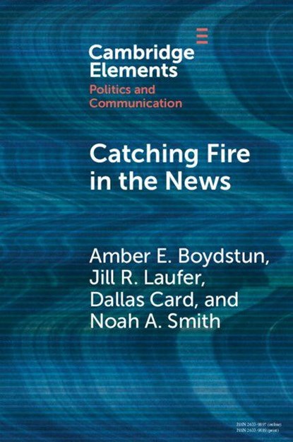 Catching Fire in the News, Amber E. (University of California Boydstun ; Jill R. (University of California Center Sacramento) Laufer ; Dallas (University of Michigan) Card ; Noah A. (University of Washington) Smith - Paperback - 9781009498449