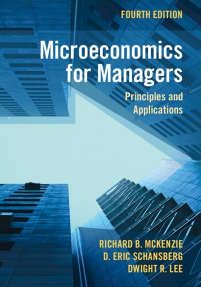 Microeconomics for Managers, Richard B. (University of California McKenzie ; D. Eric (Indiana University Southeast) Schansberg ; Dwight R. (University of Georgia) Lee - Paperback - 9781009507196