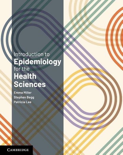 Introduction to Epidemiology for the Health Sciences, Emma (University of Adelaide) Miller ; Stephen Begg ; Patricia (Griffith University Lee - Paperback - 9781009522366