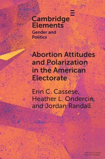 Abortion Attitudes and Polarization in the American Electorate, Erin C. (University of Delaware) Cassese ; Heather L. (Appalachian State University) Ondercin ; Jordan (Appalachian State University ) Randall - Paperback - 9781009533157