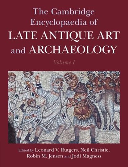 The Cambridge Encyclopaedia of Late Antique Art and Archaeology: Volume 1, Architecture, Artifacts and Evidence, Leonard V. (Universiteit Utrecht Rutgers ; Neil (University of Leicester) Christie ; Robin M. (University of Notre Dame Jensen - Gebonden - 9781009535106