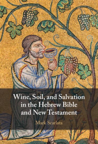 Wine, Soil, and Salvation in the Hebrew Bible and New Testament, Mark (St Mellitus College Scarlata - Gebonden - 9781009551113