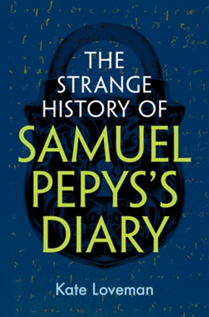 The Strange History of Samuel Pepys's Diary, Kate (University of Leicester) Loveman - Gebonden - 9781009554114
