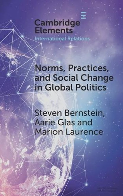 Norms, Practices, and Social Change in Global Politics, Steven (University of Toronto) Bernstein ; Aarie (Northern Illinois University) Glas ; Marion (Dalhousie University) Laurence - Gebonden - 9781009561013
