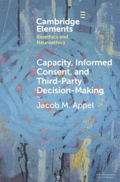 Capacity, Informed Consent and Third-Party Decision-Making, Jacob M. (Icahn School of Medicine at Mount Sinai) Appel - Paperback - 9781009570084