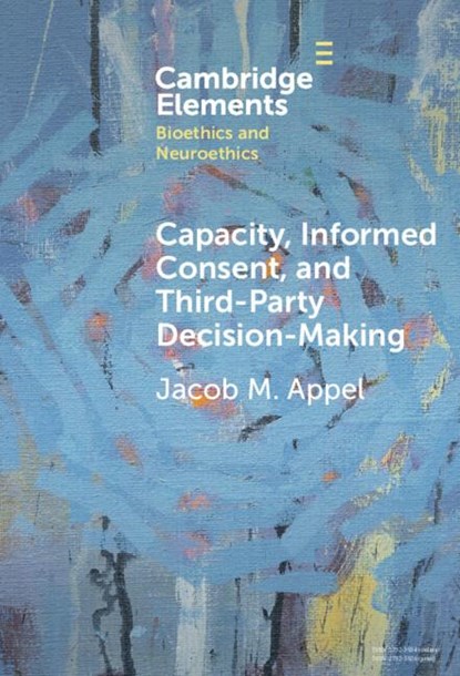 Capacity, Informed Consent and Third-Party Decision-Making, Jacob M. (Icahn School of Medicine at Mount Sinai) Appel - Gebonden - 9781009570091