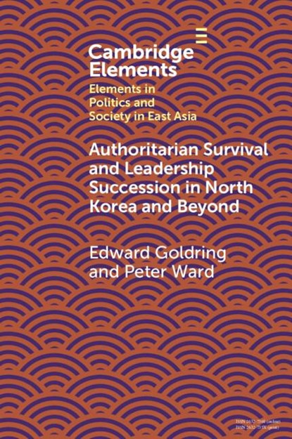 Authoritarian Survival and Leadership Succession in North Korea and Beyond, Edward (The University of Melbourne) Goldring ; Peter (The Sejong Institute) Ward - Paperback - 9781009572132