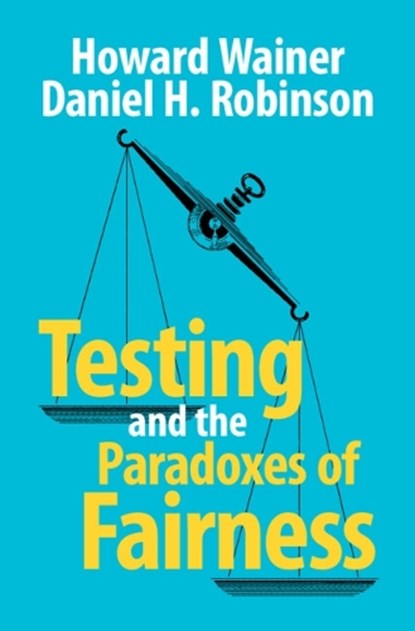 Testing and the Paradoxes of Fairness, Howard Wainer ; Daniel H. (University of Texas Robinson - Paperback - 9781009576826