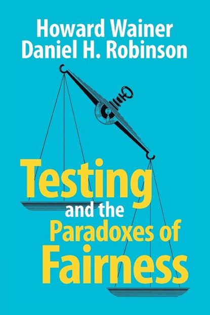 Testing and the Paradoxes of Fairness, Howard Wainer ; Daniel H. (University of Texas Robinson - Paperback - 9781009576826