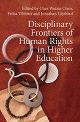 Disciplinary Frontiers of Human Rights in Higher Education - Cher (George Mason University) Weixia Chen ; Felisa (Utrecht University) Tibbitts ; Jonathan (Australian National University) Liljeblad - 9781009600859