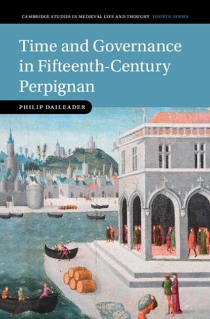 Time and Governance in Fifteenth-Century Perpignan, Philip (The College of William & Mary) Daileader - Gebonden - 9781009601801