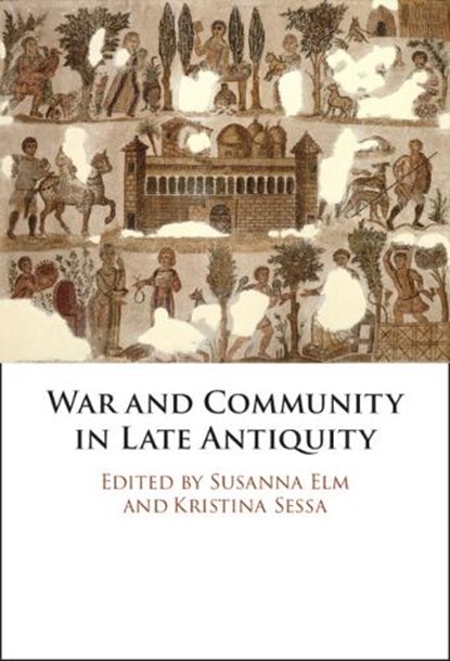 War and Community in Late Antiquity, Susanna (University of California Elm ; Kristina (Ohio State University) Sessa - Gebonden - 9781009603614