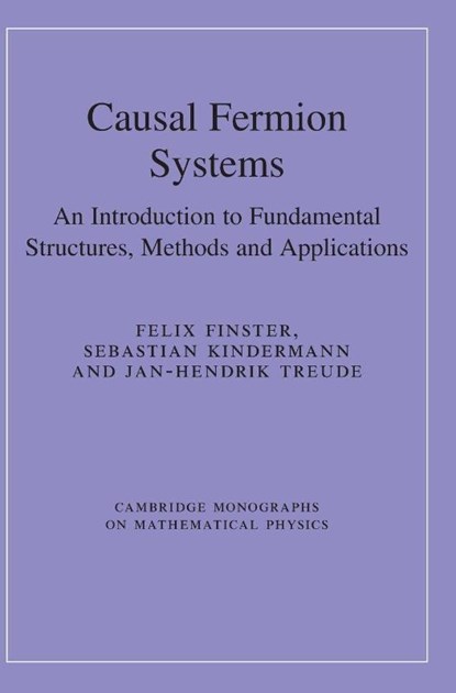 Causal Fermion Systems, Felix (Universitat Regensburg Finster ; Sebastian (Comenius Gymnasium Deggendorf Kindermann ; Jan-Hendrik (Universitat Konstanz Treude - Gebonden - 9781009632621