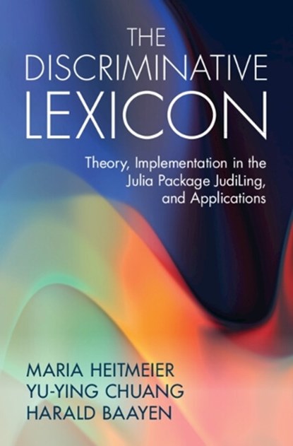 The Discriminative Lexicon, Maria (Eberhard Karls Universitat Tubingen) Heitmeier ; Yu-Ying (National Taiwan Normal University) Chuang ; Harald (Eberhard Karls Universitat Tubingen) Baayen - Paperback - 9781009634595