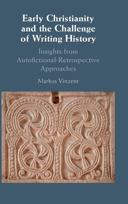 Early Christianity and the Challenge of Writing History, Markus (King's College London) Vinzent - Gebonden - 9781009638203