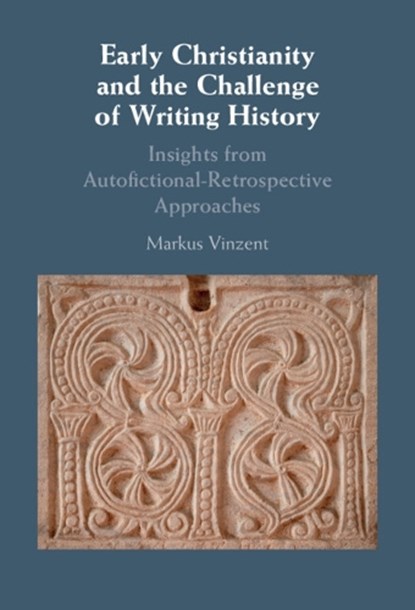 Early Christianity and the Challenge of Writing History, Markus (King's College London) Vinzent - Gebonden - 9781009638203