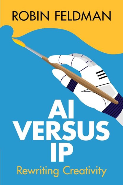 AI versus IP, Robin (University of California Hastings College of Law) Feldman - Paperback - 9781009646840