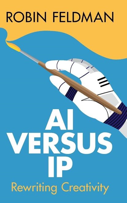 AI versus IP, Robin (University of California Hastings College of Law) Feldman - Gebonden - 9781009646864