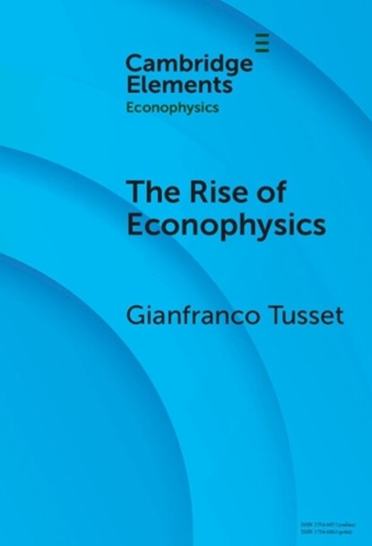 The Rise of Econophysics, Gianfranco (University of Padua) Tusset - Gebonden - 9781009671453