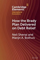 How the Brady Plan Delivered on Debt Relief - Neil (International Monetary Fund) Shenai ; Marijn A. (International Monetary Fund) Bolhuis - 9781009747431
