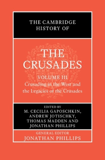 The Cambridge History of the Crusades: Volume 3, Crusading in the West and the Legacies of the Crusades, M. Cecilia (Dartmouth College Gaposchkin ; Andrew (Royal Holloway Jotischky ; Thomas (Saint Louis University Madden - Gebonden - 9781009766517