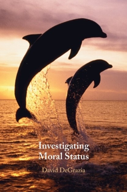 Investigating Moral Status, David (George Washington University DeGrazia - Paperback - 9781009772020