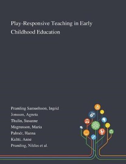 Play-Responsive Teaching in Early Childhood Education, Ingrid Pramling Samuelsson ; Agneta Jonsson ; Susanne Thulin - Paperback - 9781013273148