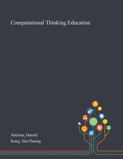 Computational Thinking Education, Harold Abelson ; Siu-Cheung Kong - Paperback - 9781013274183