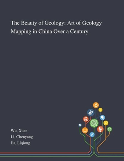 The Beauty of Geology, Xuan Wu ; Chenyang Li ; Liqiong Jia - Paperback - 9781013274244