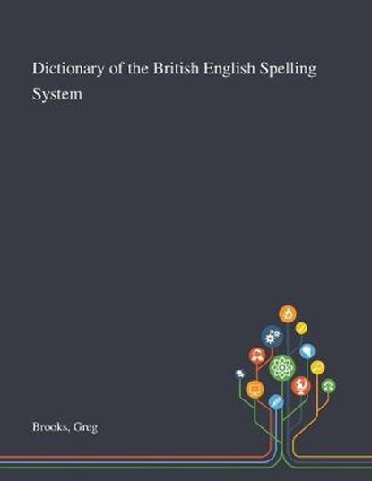 Dictionary of the British English Spelling System, Greg Brooks - Paperback - 9781013285264