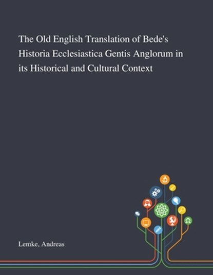 The Old English Translation of Bede's Historia Ecclesiastica Gentis Anglorum in Its Historical and Cultural Context, Andreas Lemke - Paperback - 9781013286209