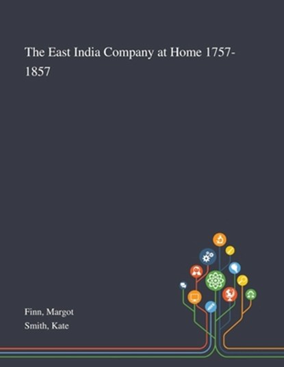 The East India Company at Home 1757-1857, Margot Finn ; Kate Smith - Paperback - 9781013290008