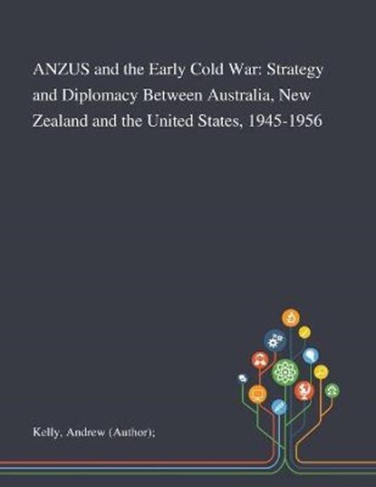 ANZUS and the Early Cold War, Andrew (author) Kelly - Paperback - 9781013291401