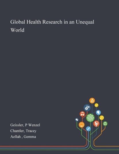 Global Health Research in an Unequal World, P Wenzel Geissler ; Tracey Chantler ; Gemma Aellah - Paperback - 9781013292187