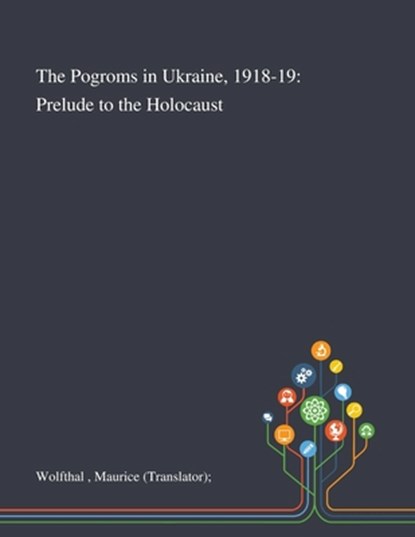 The Pogroms in Ukraine, 1918-19, Maurice (translator) Wolfthal - Paperback - 9781013293207