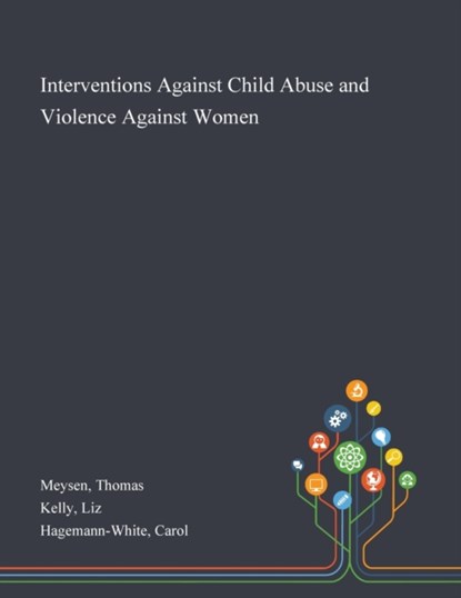 Interventions Against Child Abuse and Violence Against Women, Thomas Meysen ; Liz Kelly ; Carol Hagemann-White - Paperback - 9781013294129